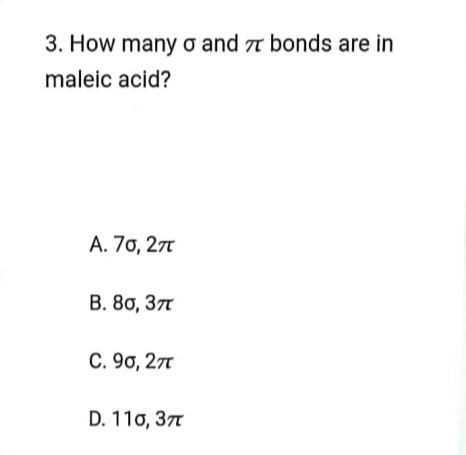 3 how many sigma and pi bonds are in maleic acid a 7 sigma 2 pi b 8 ...