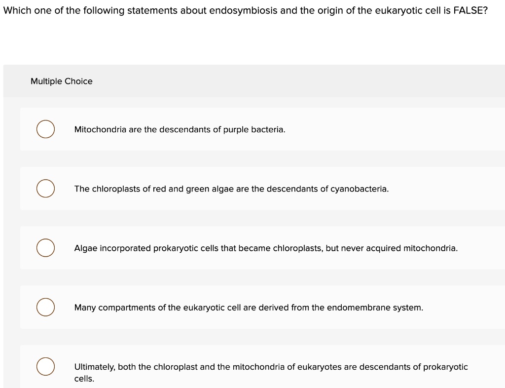 Which one of the following statements about endosymbiosis and the