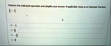 perform the indicated operation and simplify your answer if applicable keep as an improper fraction frac62 frac57 texto frac15 texto frac3214 texto frac3214 texto frac327 15733