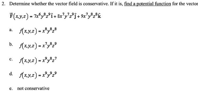 Video Solution Determine Whether The Vector Field Is Conservative If It Is Find A Potential