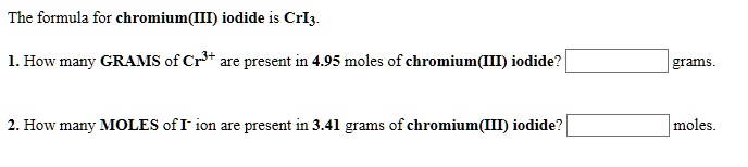 SOLVED The formula for chromium(III) iodide is CrIy 1. How many GRAMS