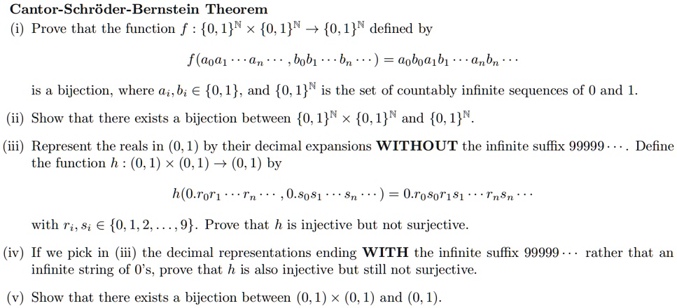 Solved Cantor Schroder Bernstein Theorem Prove That The Function F 0 1 N X 0 1 N 0 1 N Defined By F Aoa1 N Bob1 Bn Oboa1b1 Gnbn Is A Bijection Where G B A 0 1