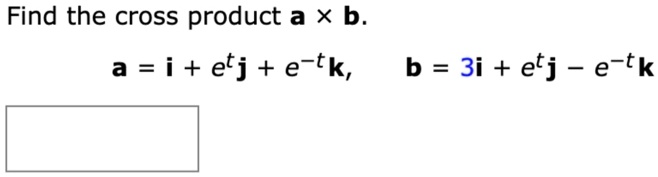 Find The Cross Product A X B A = I + Etj + E-tk,b = 3… - SolvedLib