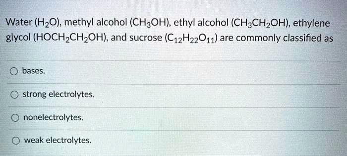 SOLVED: Water (HzO), methyl alcohol (CH;OH), ethyl alcohol (CH3CHzOH ...