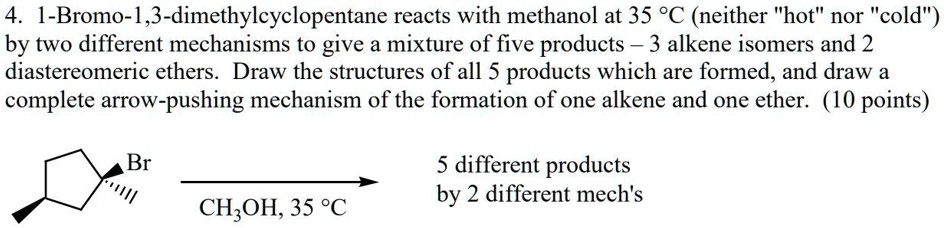 SOLVED:1-Bromo-1,3-dimethylcyclopentane reacts with methanol at 35 *C ...