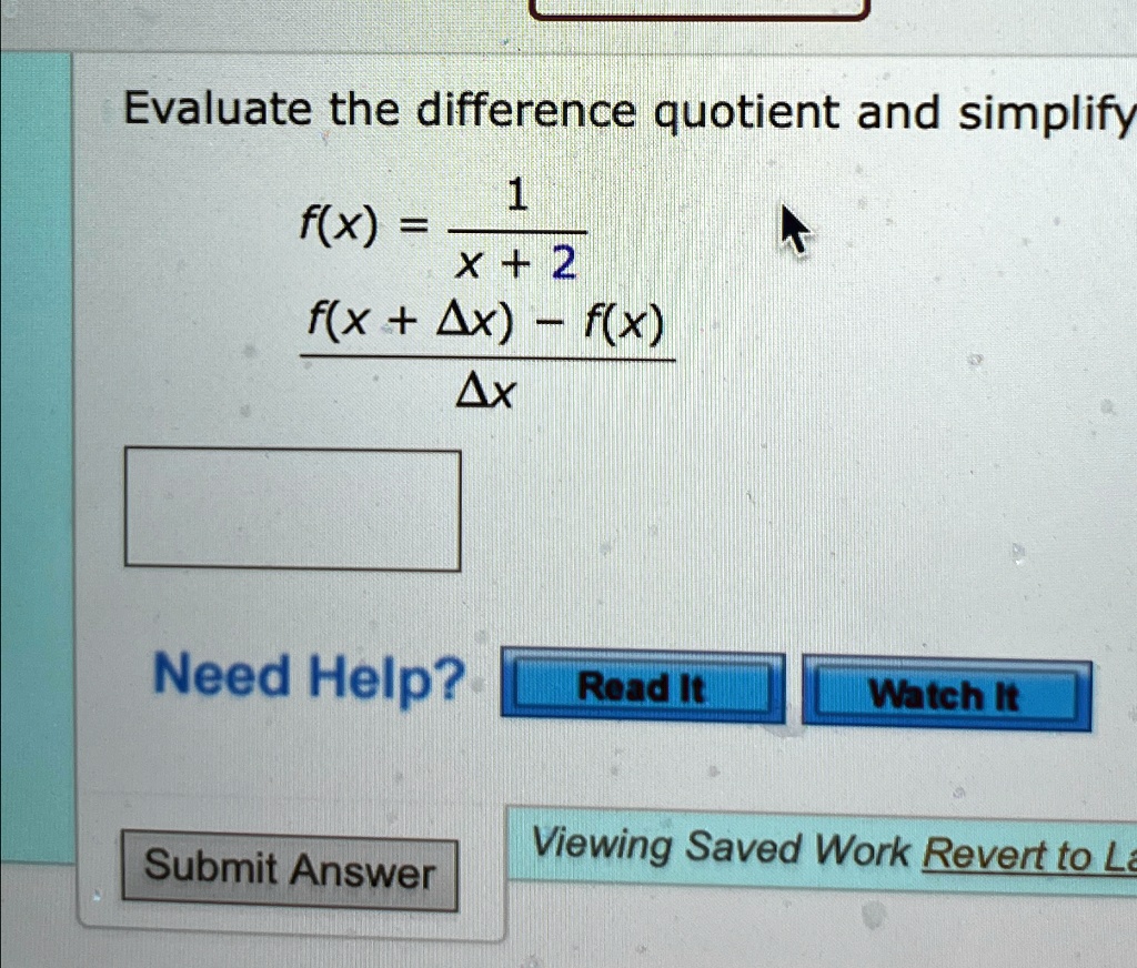 Evaluate the difference quotient and simplify
f(x) = (1)/(x + 2)
(f(x + Δ x) - f(x))/(Δ x)