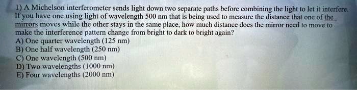 A Michelson interferometer sends light down two separate paths before ...
