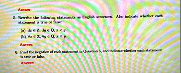 answer 5 rewrite the following statements as english sentences also indicate whether each statement is true or false a exists x in mathbbz exists y in mathbbq x y b forall x in mathbbz foral 51493