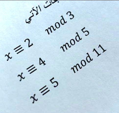x equiv 2 mod 3
x equiv 4 mod 5
x equiv 5 mod 11