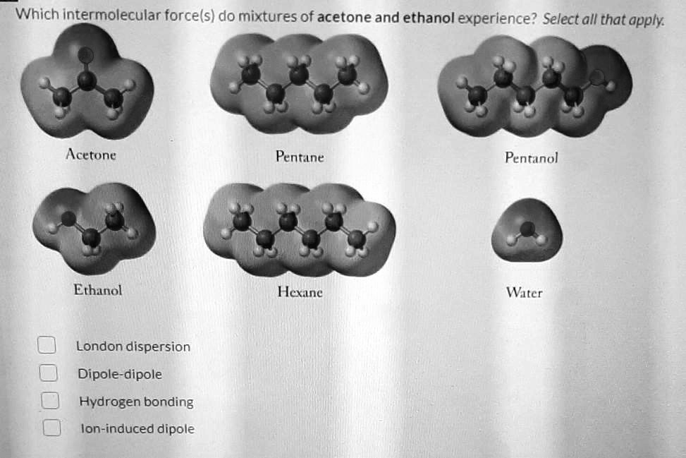 SOLVED Which intermolecular forces do mixtures of acetone and ethanol