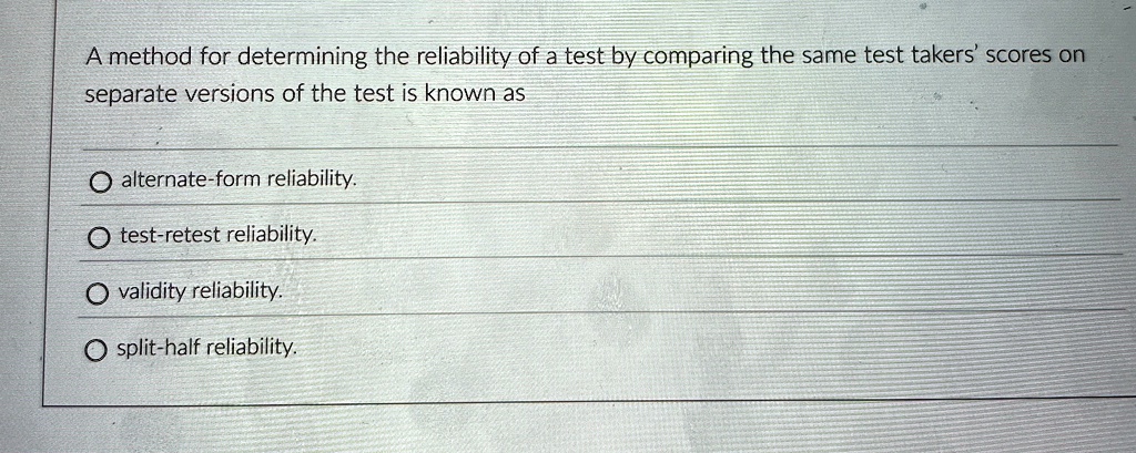a method for determining the reliability of a test by comparing the ...