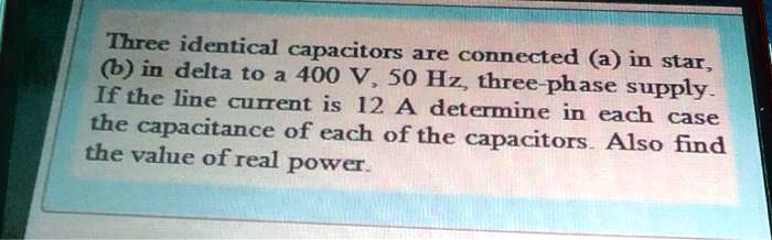 SOLVED: Three identical capacitors are () in delta t0 a 400 V connected ...