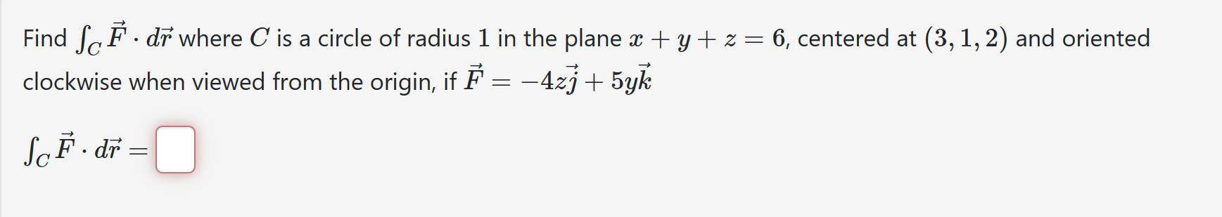 Find ∫CF⃗· d r⃗ where C is a circle of radius 1 in the plane x+y+z=6 ...