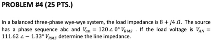 SOLVED: PROBLEM #4 (25 PTS.) In a balanced three-phase wye-wye system ...