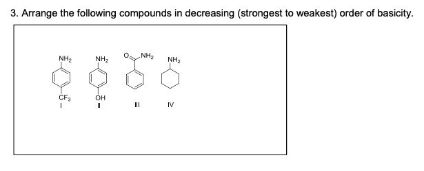 Solved 3 Arrange The Following Compounds In Decreasing Strongest To Weakest Order Of Basicity