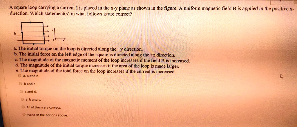SOLVED: A square loop carrying current is placed in the x-Y plane as ...