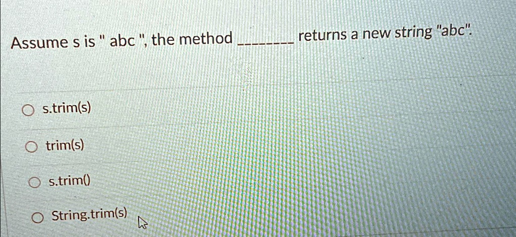 SOLVED: Assume s is " abc ", the method returns a new string "abc". s ...