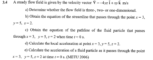 3.4 A steady flow field is given by the velocity vector 𝐕=-4 y z 𝐢+x y ...