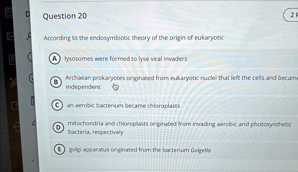 Question 20 According to the endosymbiotic theory of the origin of ...