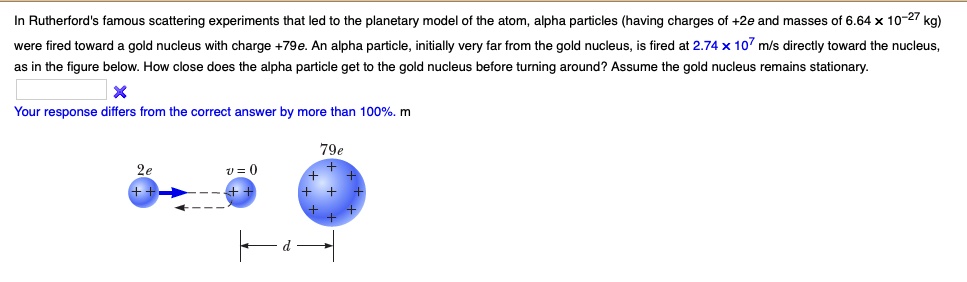 SOLVED: In Rutherford's Famous Cattering Experiments That Led To The ...