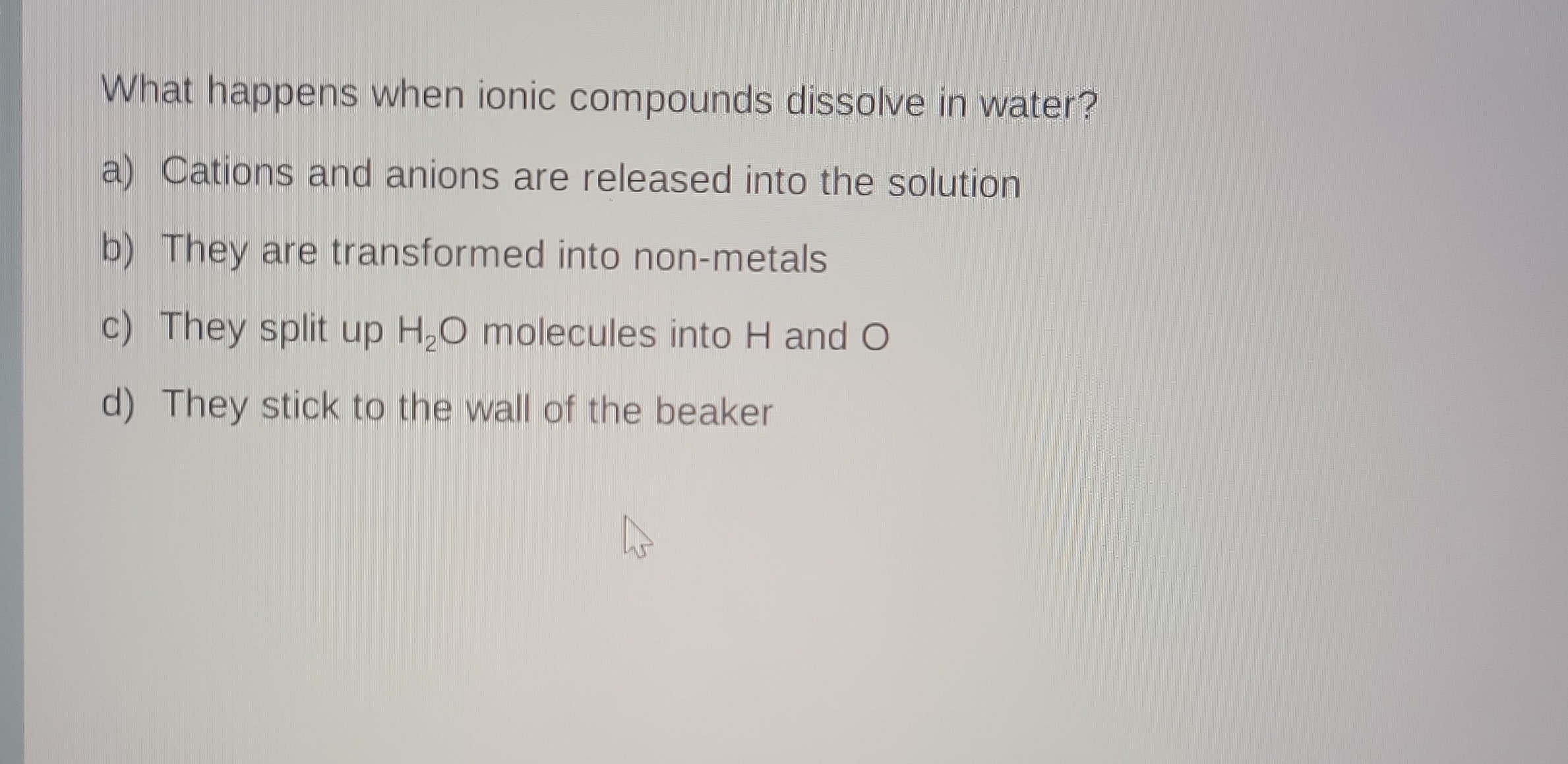 SOLVED What happens when ionic compounds dissolve in water? a) Cations