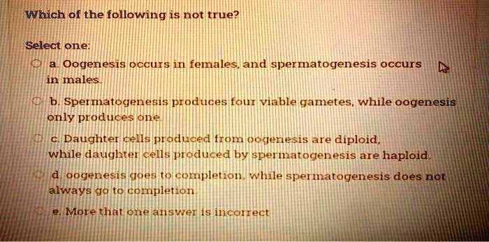 which of the following is not true select one oogenesis occurs i