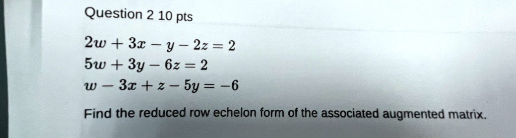 question 210 pts 2w3x y 2z2 5w3y 6z2 w 3xz 5y 6 find the reduced row echelon form of the associated augmented matrix question 210 pts 2w3 y 2z2 5w3y 6z2 w 3xz 5y 6 find the reduced row echel 99898