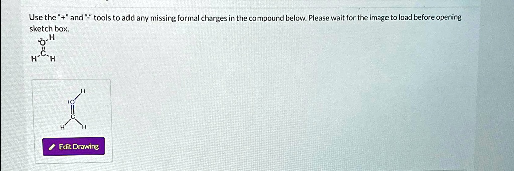 SOLVED: Use the "+" and "-" tools to add any missing formal charges in ...