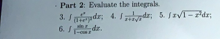 Part 2: Evaluate the integrals.
3. ∫(e^x)/((1+e^x)^2) dx; 4. ∫(1)/(x+x√(x)) dx; 5. ∫ x√(1-x^2) dx;
6. ∫(sin x)/(1-cos x) dx.