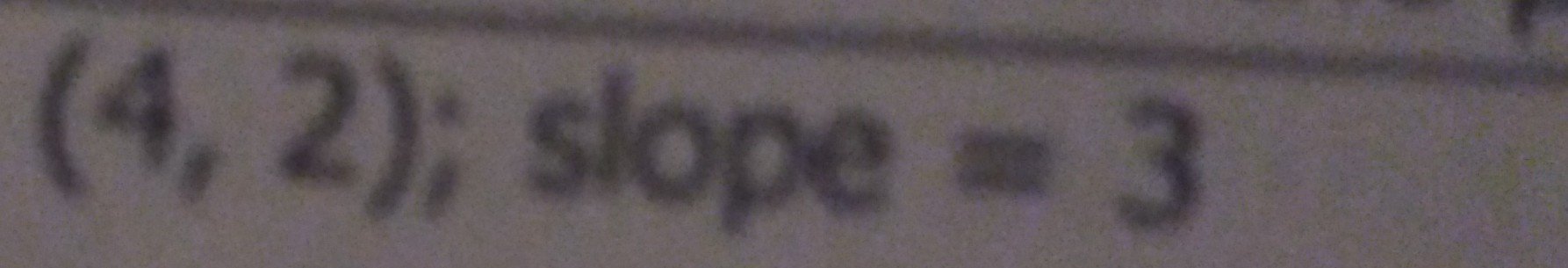 (4,2) ; slope =3