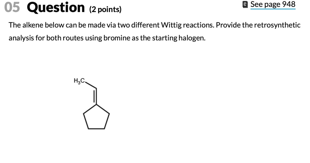 Solved 05 Question 2 Points See Page 948 The Alkene Below Can Be Made Via Two Different 