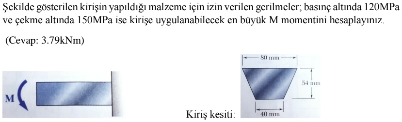sekilde gosterilen kirisin yapldg malzeme icin izin verilen gerilmeler basnc altnda 120mpa ve cekme altnda 150mpa ise kirise uygulanabilecek en buyuk m momentini hesaplaynz cevap 379knm m 80 88254