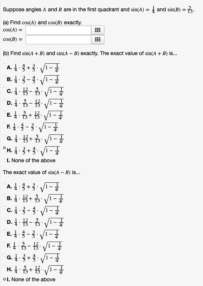 Suppose angles A and B are in the first quadrant and sin(A) = 4 and sin(B) = 13. Find cos(A) and