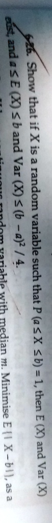 show that if x is a random variable such that pa le x le b 1 then ex and varx exist and a le ex le b and varx le fracb a24 86152