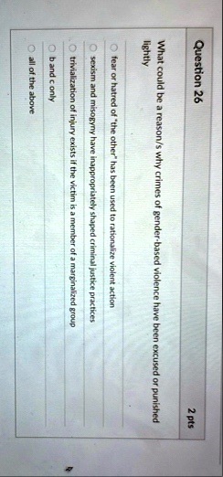 question 26 2 pts what could be a reasons why crimes of gender based violence have been excused or punished lightly fear or hatred of the other has been used to rationalize violent action se 83545