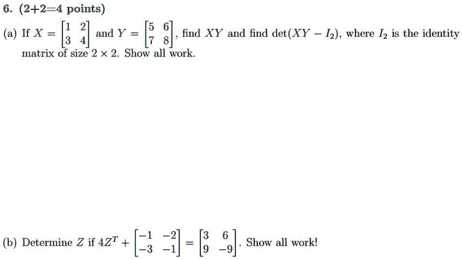 Solved 6 2 2 4 Points 1 If X And Y Find Xy And Find Det Xy I2 Where 12 Is The Identity Matrix Of Size 2 X 2 Show All Work