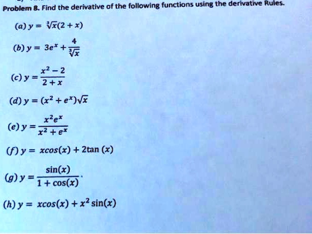 Solved Problem Find The Derivative Of The Following Functions Using The Derivative Rules A Y Vx 2 X B Y 3e T X2 2 C Y 2 D Y R E Vx Xze E Y X2