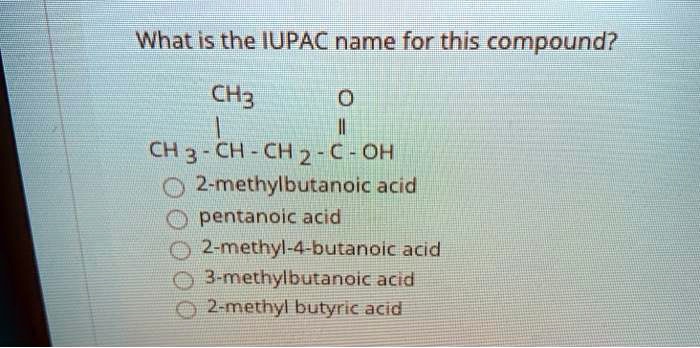 What Is The Iupac Name For This Compound Ch3chch2oh 2 Methylbutanoic