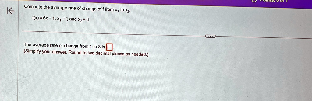 compute the average rate of change of f from x1 to x2 fx 6x 1 x1 1 and x2 8 the average rate of change from 1 to 8 is simplify your answer round to two decimal places as needed 89266