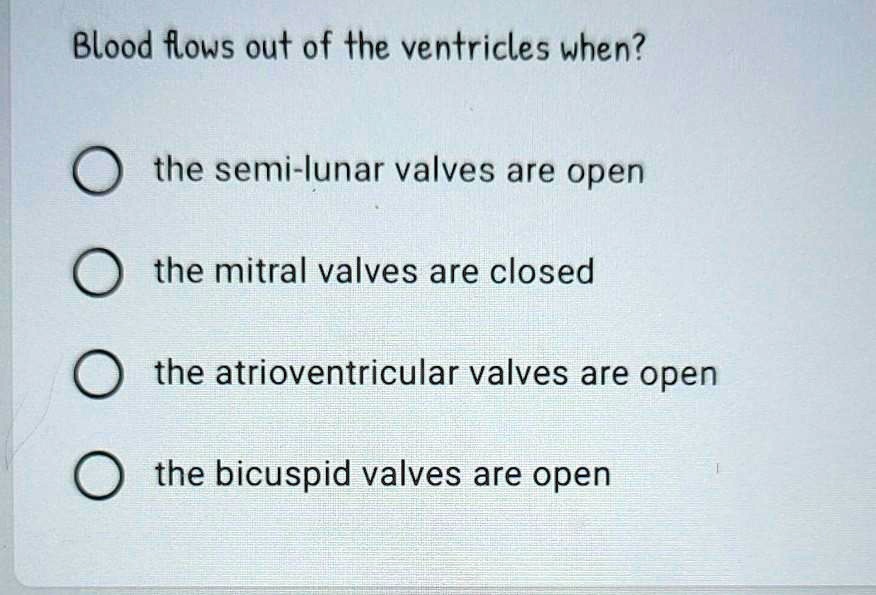 SOLVED Blood flows out of the ventricles when the semilunar valves are