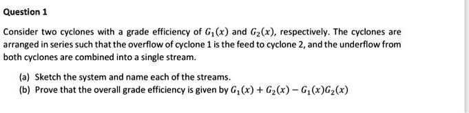 SOLVED: Question 1 Consider two cyclones with a grade efficiency of G₁ ...