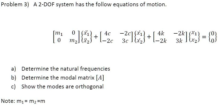 SOLVED: Problem 3) A 2-DOF system has the follow equations of motion ...