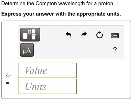 Determine the compton wavelength for a proton express your...