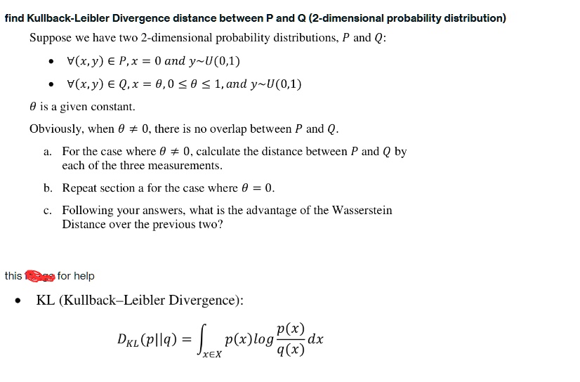 SOLVED Find KullbackLeibler Divergence distance between P and Q (2dimensional probability