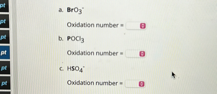 SOLVED: a. BrO3= Oxidation number = b. POCl3 Oxidation number = c. HSO4 ...