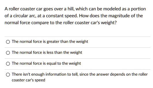 SOLVED: A roller coaster car goes over hill; which can be modeled as ...