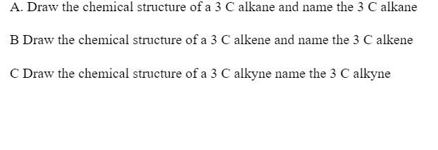 SOLVED: Draw The Chemical Structure Of A 3 Alkane And Name The 3 C ...