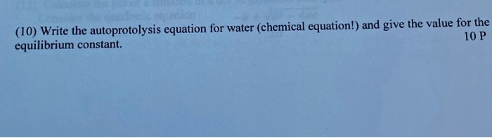 SOLVED: (10) Write the autoprotolysis equation for water (chemical ...