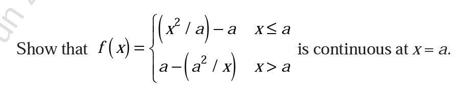 Show that ( f(x)=lefteginarrayllleft(x^2 / aight)-a     x leq a  a-left(a^2 / xight)     x>aendarrayight. ) is continuous at ( x=a ).