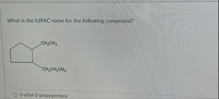 SOLVED: What is the IUPAC name for the following compound? 1-ethy-2 ...